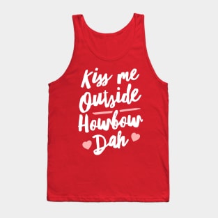 Kiss Me Outside Howbow Dah Tank Top